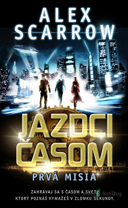 Jazdci časom - Prvá misia - Alex Scarrow Jazdci časom - Prvá misia - Alex Scarrow