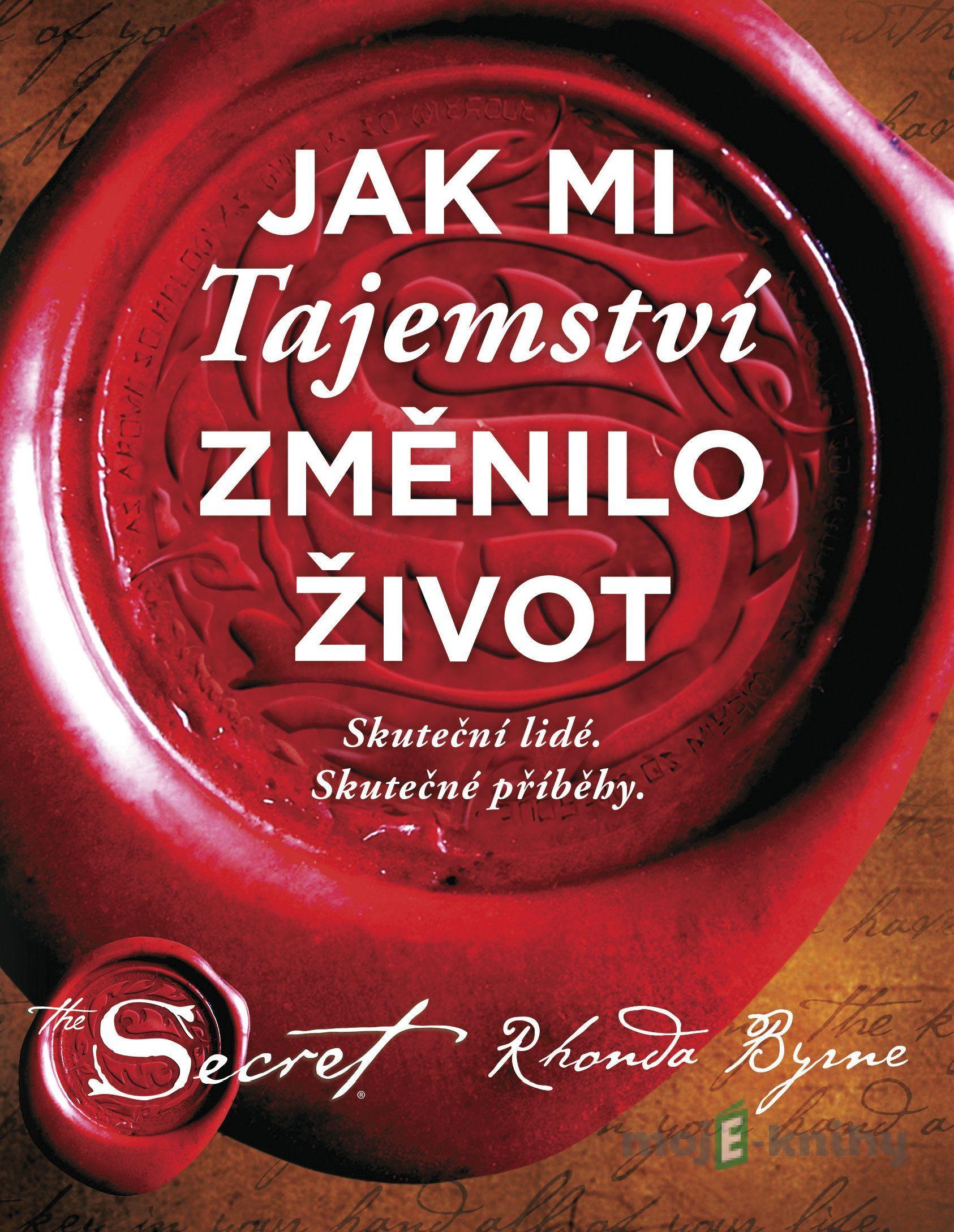 Jak mi Tajemství změnilo život - Rhonda Byrne Jak mi Tajemství změnilo život - Rhonda Byrne