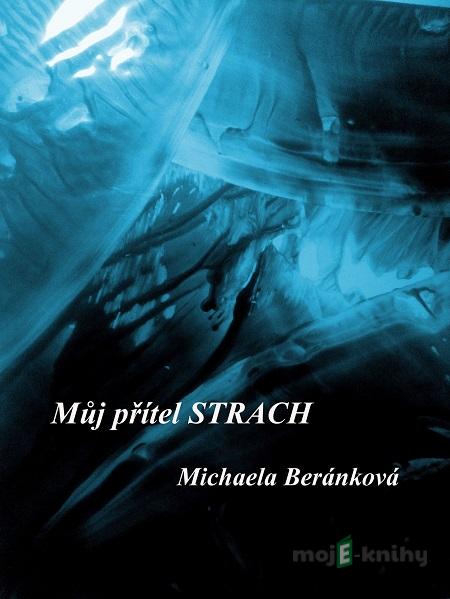 Můj přítel strach - Michaela Beránková Můj přítel strach - Michaela Beránková