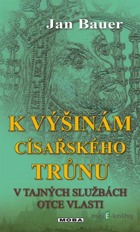 K výšinám císařského trůnu - Jan Bauer K výšinám císařského trůnu - Jan Bauer