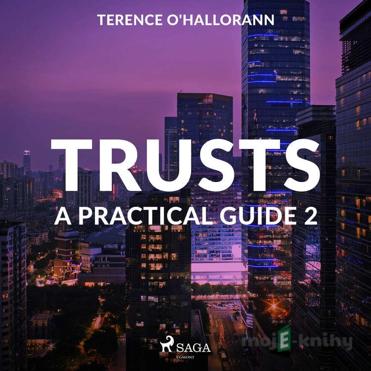 Trusts – A Practical Guide 2 (EN) - Terence O'Hallorann Trusts – A Practical Guide 2 (EN) - Terence O'Hallorann