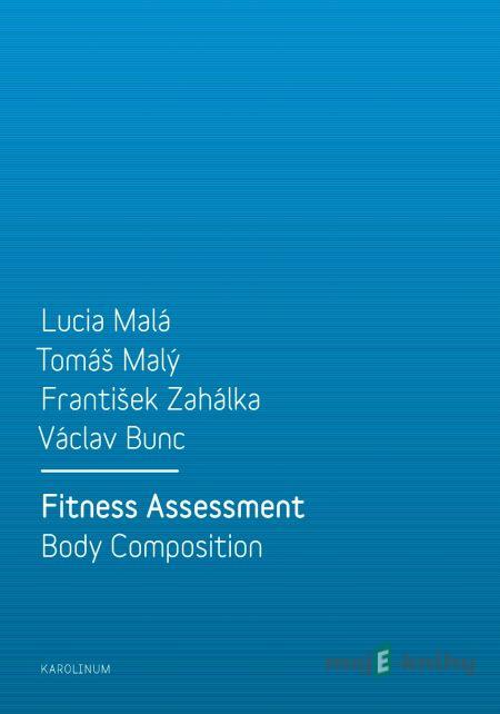 Fitness Assessment. Body Composition - Lucia Malá, Tomáš Malý, František Zahálka, Václav Bunc Fitness Assessment. Body Composition - Lucia Malá, Tomáš Malý, František Zahálka, Václav Bunc