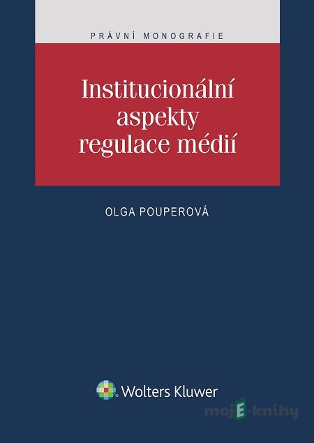 Institucionální aspekty regulace médií - Olga Pouperová Institucionální aspekty regulace médií - Olga Pouperová