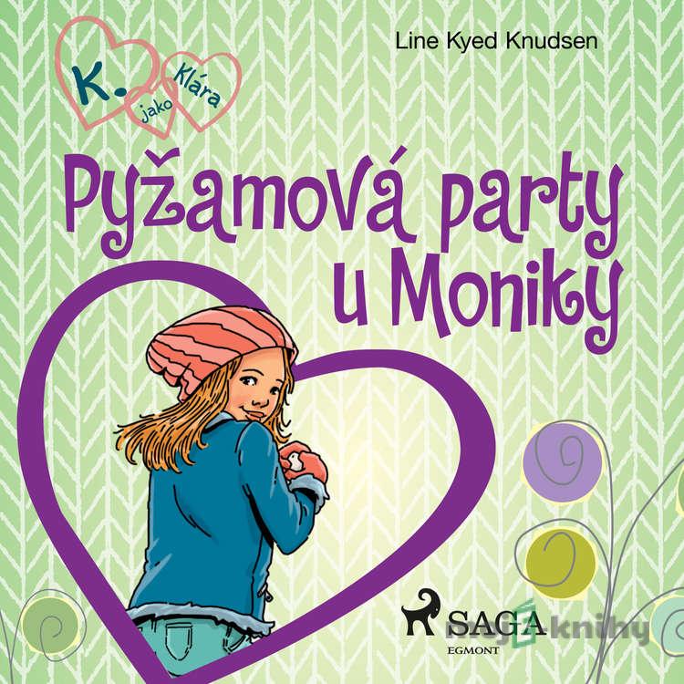 K. jako Klára 4 – Pyžamová party u Moniky - Line Kyed Knudsen K. jako Klára 4 – Pyžamová party u Moniky - Line Kyed Knudsen