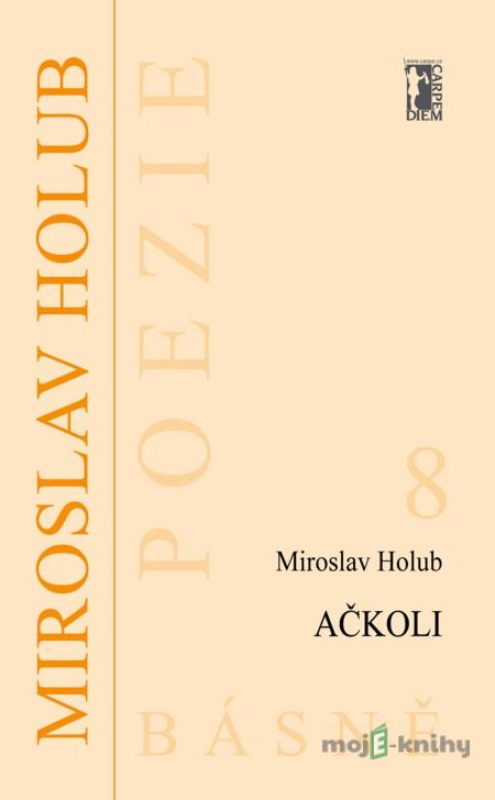 Ačkoli - Miroslav Holub Ačkoli - Miroslav Holub