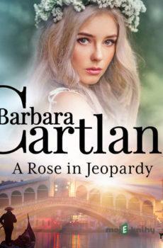 A Rose in Jeopardy (Barbara Cartland’s Pink Collection 100) (EN) - Barbara Cartland