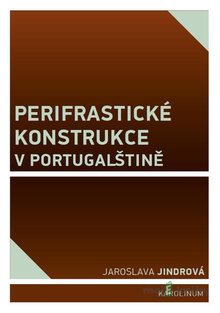 Perifrastické konstrukce v portugalštině - Jaroslava Jindrová Perifrastické konstrukce v portugalštině - Jaroslava Jindrová