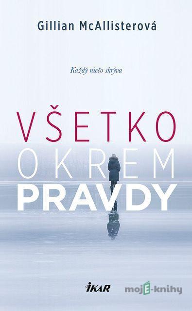 Všetko okrem pravdy - Gillian McAllister Všetko okrem pravdy - Gillian McAllister
