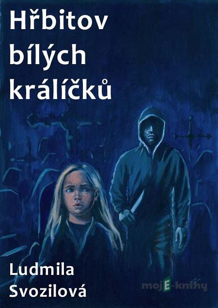 Hřbitov bílých králíčků - Ludmila Svozilová Hřbitov bílých králíčků - Ludmila Svozilová
