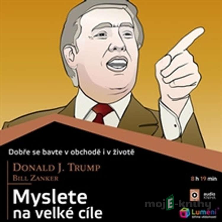 Myslete na velké cíle - Bill Zanker,Donald J. Trump Myslete na velké cíle - Bill Zanker,Donald J. Trump