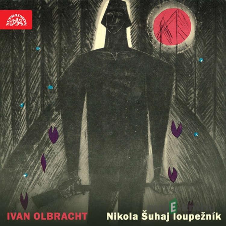 Nikola Šuhaj loupežník. Vybrané části románu - Ivan Olbracht Nikola Šuhaj loupežník. Vybrané části románu - Ivan Olbracht