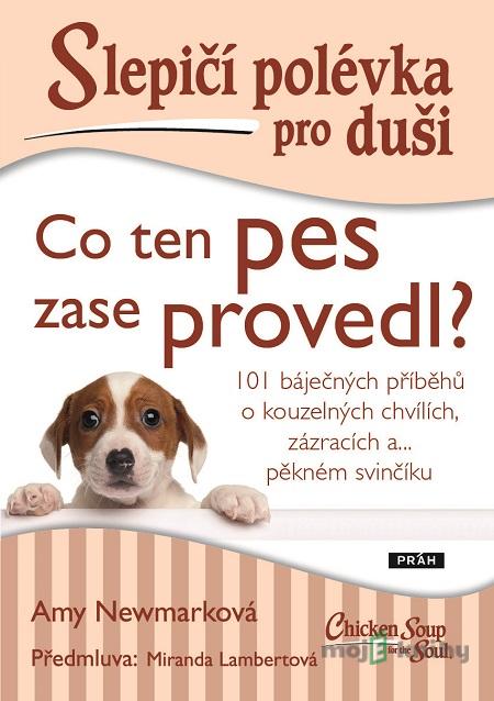 Slepičí polévka pro duši: Co ten pes zase provedl? - Amy Newmark Slepičí polévka pro duši: Co ten pes zase provedl? - Amy Newmark