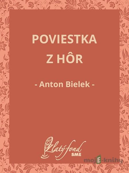 Poviestka z hôr - Anton Bielek Poviestka z hôr - Anton Bielek