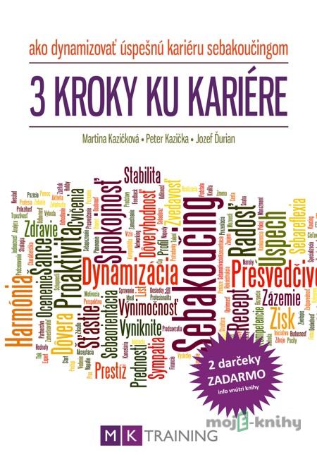 3 kroky ku kariére - Martina Kazičková, Peter Kazička, Jozef Ďurian 3 kroky ku kariére - Martina Kazičková, Peter Kazička, Jozef Ďurian