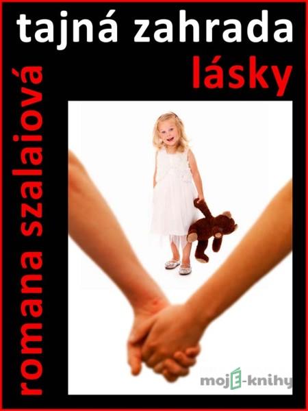 Tajná zahrada lásky - Romana Szalaiová Tajná zahrada lásky - Romana Szalaiová