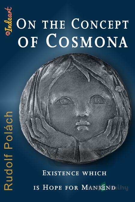 On the Concept of Cosmona, Existence which is Hope for Mankind - Rudolf Polách On the Concept of Cosmona, Existence which is Hope for Mankind - Rudolf Polách
