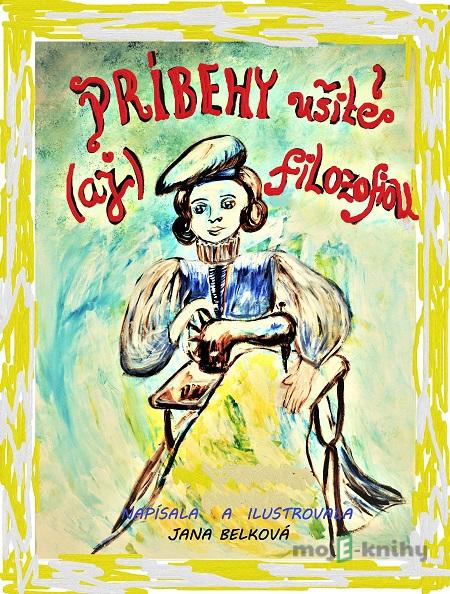 Príbehy ušité (aj) filozofiou - Jana Belková Príbehy ušité (aj) filozofiou - Jana Belková