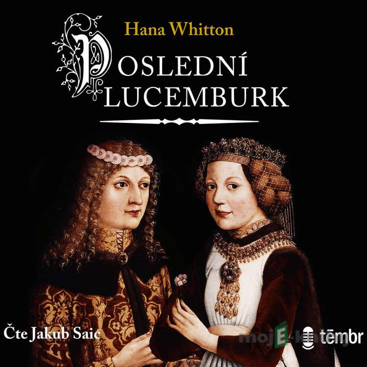Poslední Lucemburk - Hana Whitton Poslední Lucemburk - Hana Whitton
