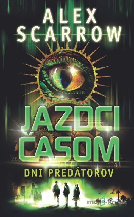 Jazdci časom - Dni predátorov - Alex Scarrow Jazdci časom - Dni predátorov - Alex Scarrow