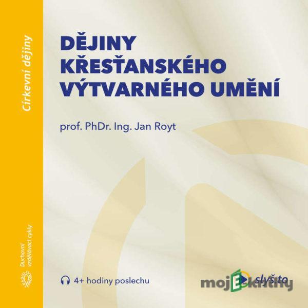 Dějiny křesťanského výtvarného umění - Prof. PhDr. Ing. Jan Royt, Ph.D., DSc.