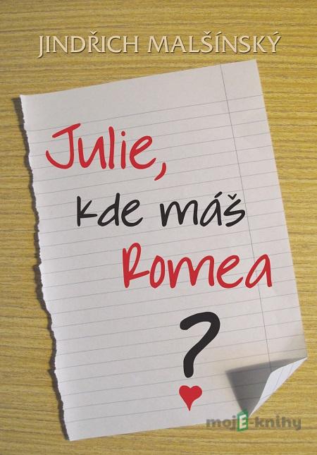 Julie, kde máš Romea? - Jindřich Malšínský Julie, kde máš Romea? - Jindřich Malšínský