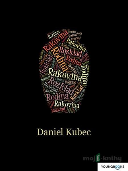 Rodina, rakovina, rozklad - Daniel Kubec Rodina, rakovina, rozklad - Daniel Kubec