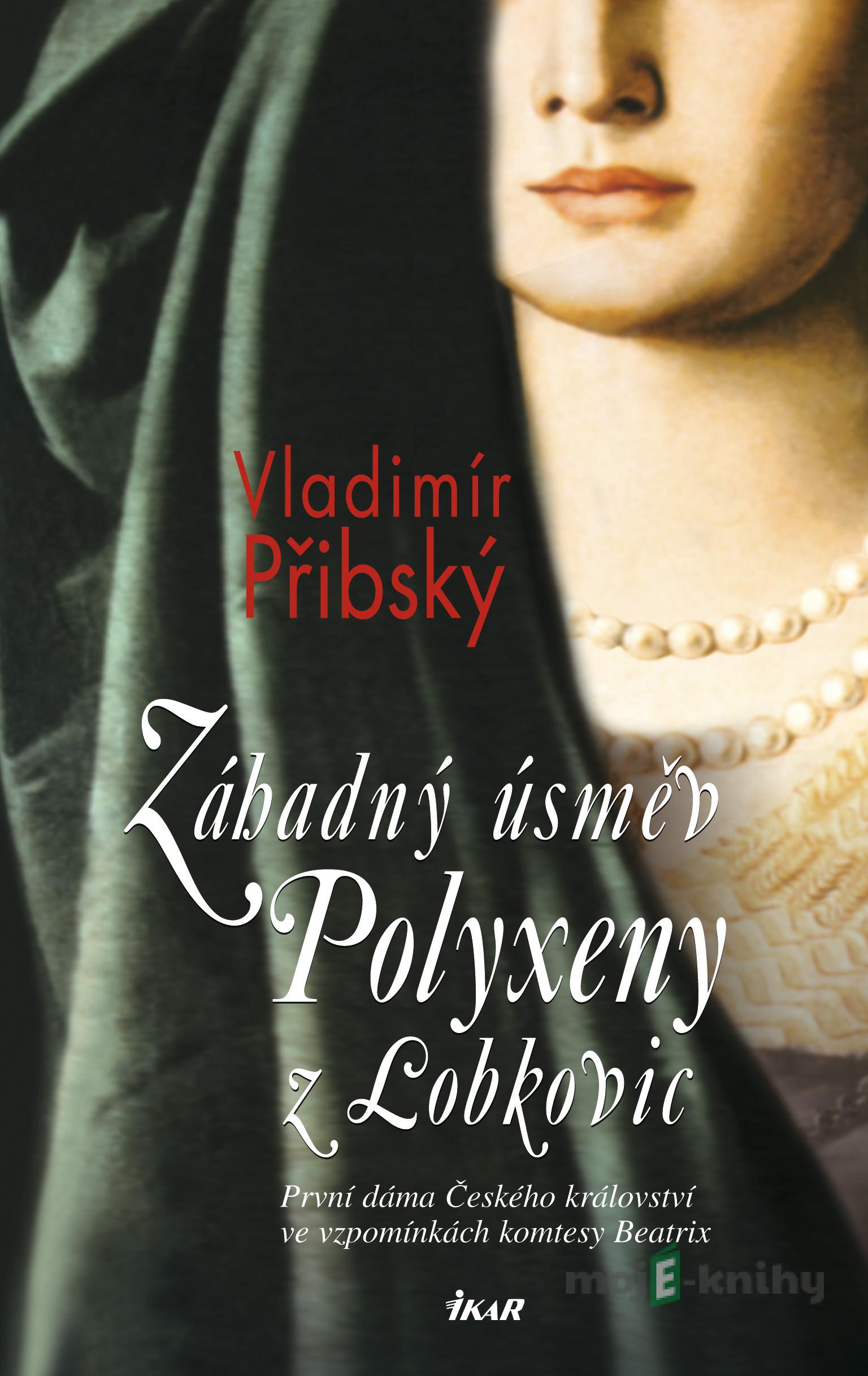 Záhadný úsměv Polyxeny z Lobkovic - Vladimír Přibský Záhadný úsměv Polyxeny z Lobkovic - Vladimír Přibský