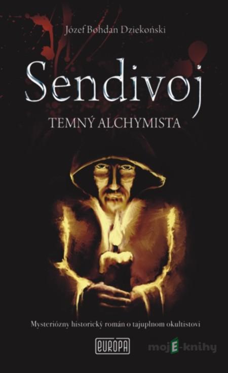 Sendivoj - Temný alchymista - Józef Bohdan Dziekonski Sendivoj - Temný alchymista - Józef Bohdan Dziekonski