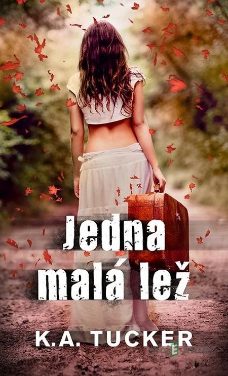 Jedna malá lež - K.A. Tucker Jedna malá lež - K.A. Tucker