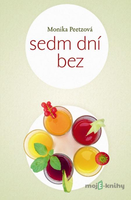Sedm dní bez - Monika Peetzová Sedm dní bez - Monika Peetzová