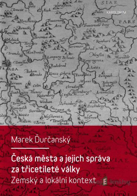 Česká města a jejich správa za třicetileté války - Marek Ďurčanský Česká města a jejich správa za třicetileté války - Marek Ďurčanský