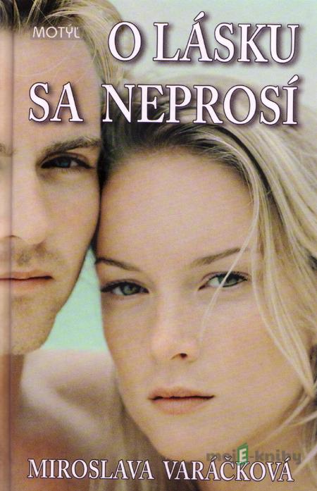 O lásku sa neprosí - Miroslava Varáčková O lásku sa neprosí - Miroslava Varáčková