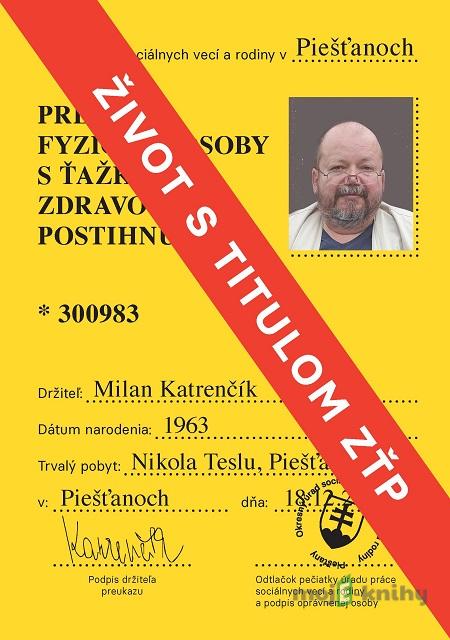 Život s titulom ZŤP - Milan Katrenčík Život s titulom ZŤP - Milan Katrenčík