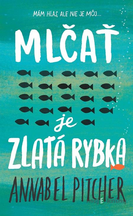 Mlčať je zlatá rybka - Annabel Pitcher Mlčať je zlatá rybka - Annabel Pitcher