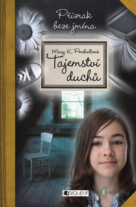 Tajemství duchů – Přízrak beze jména - Mary K. Pershall Tajemství duchů – Přízrak beze jména - Mary K. Pershall