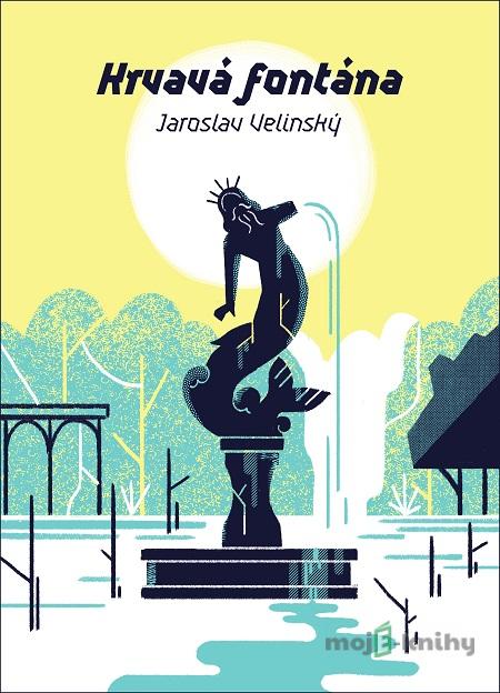 Krvavá fontána - Jaroslav Velinský Krvavá fontána - Jaroslav Velinský