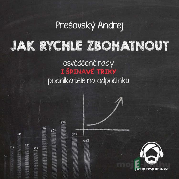 Jak rychle zbohatnout - Andrej Prešovský Jak rychle zbohatnout - Andrej Prešovský