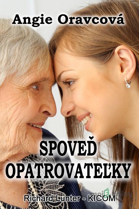 Spoveď opatrovateľky - Angie Oravcová Spoveď opatrovateľky - Angie Oravcová
