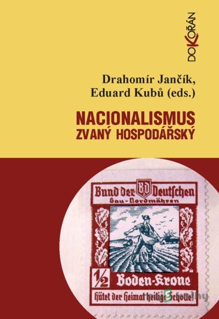 Nacionalismus zvaný hospodářský - Drahomír Jančík, Eduard Kubů Nacionalismus zvaný hospodářský - Drahomír Jančík, Eduard Kubů