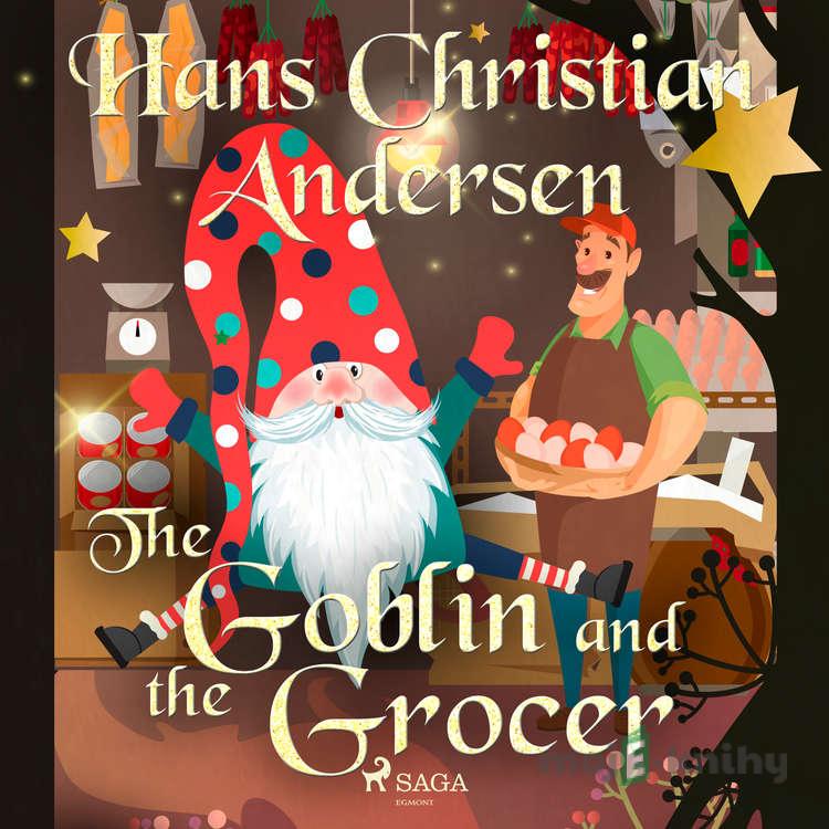 The Goblin and the Grocer (EN) - Hans Christian Andersen The Goblin and the Grocer (EN) - Hans Christian Andersen