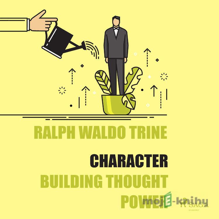 Character - Building Thought Power (EN) - Ralph Waldo Trine Character - Building Thought Power (EN) - Ralph Waldo Trine