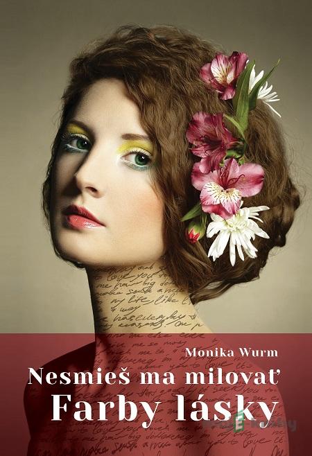 Nesmieš ma milovať – Farby lásky - Monika Wurm Nesmieš ma milovať – Farby lásky - Monika Wurm