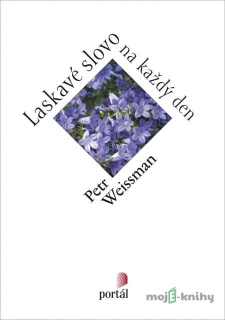 Laskavé slovo na každý den - Petr Weissman Laskavé slovo na každý den - Petr Weissman