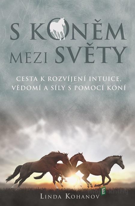 S koněm mezi světy - Linda Kohanov S koněm mezi světy - Linda Kohanov