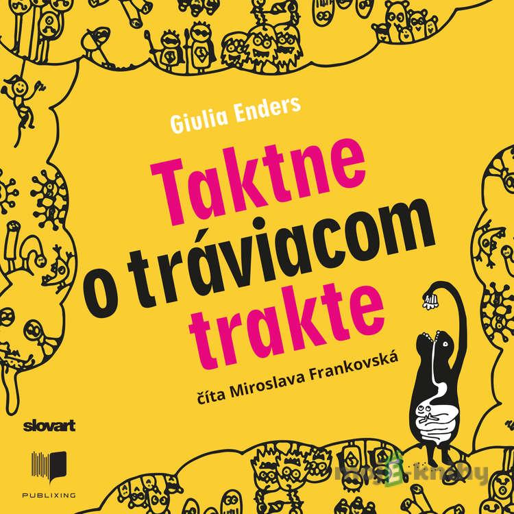 Taktne o tráviacom trakte - Giulia Enders Taktne o tráviacom trakte - Giulia Enders
