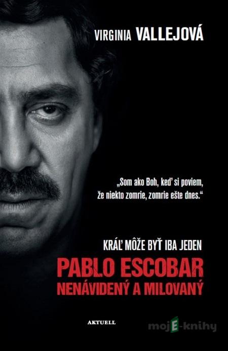 Pablo Escobar: Nenávidený a milovaný - Virginia Vallejo Pablo Escobar: Nenávidený a milovaný - Virginia Vallejo