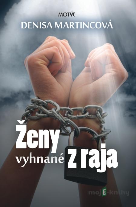 Ženy vyhnané z raja - Denisa Martincová Ženy vyhnané z raja - Denisa Martincová