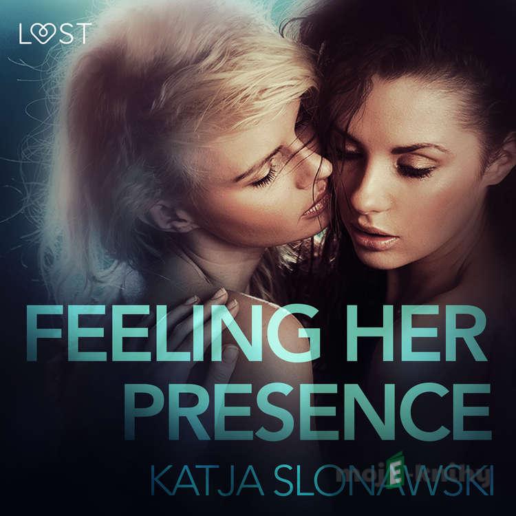 Feeling Her Presence - Erotic Short Story (EN) - Katja Slonawski Feeling Her Presence - Erotic Short Story (EN) - Katja Slonawski