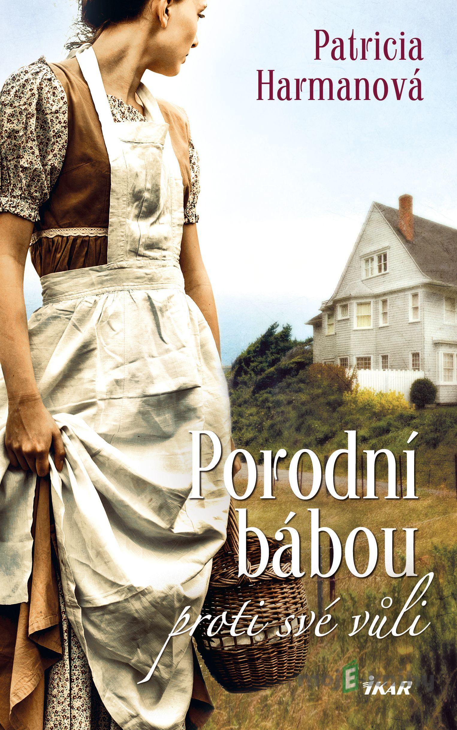 Porodní bábou proti své vůli - Patricia Harman Porodní bábou proti své vůli - Patricia Harman