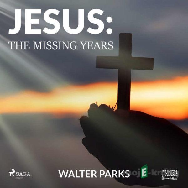 Jesus: The Missing Years (EN) - Walter Parks